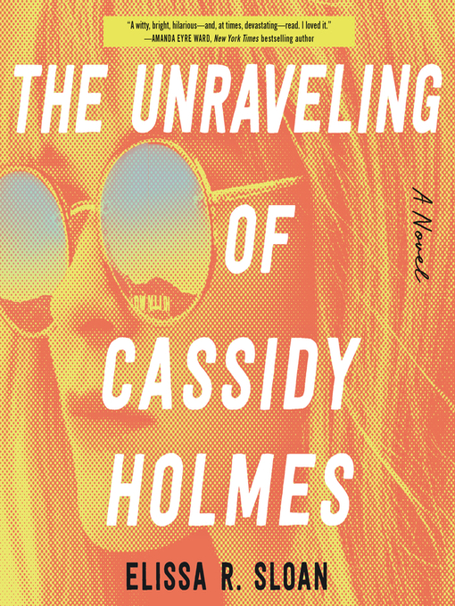 Title details for The Unraveling of Cassidy Holmes by Elissa R. Sloan - Available